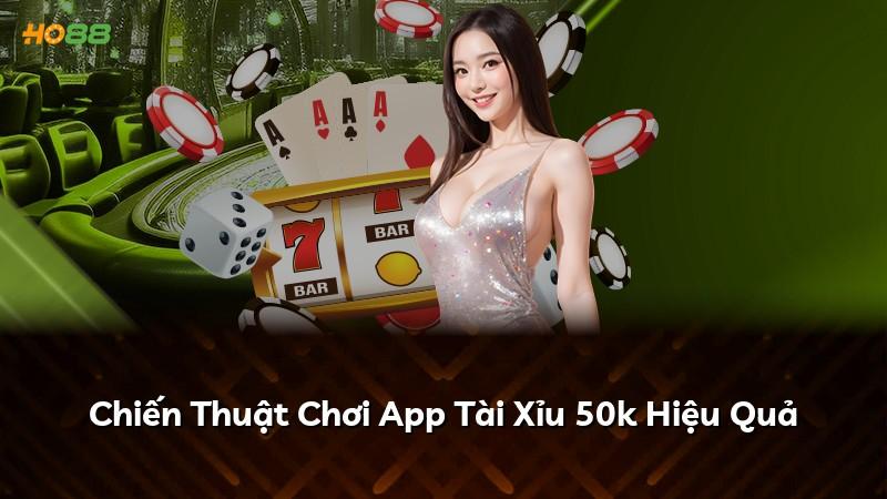 Chiến Thuật Chơi App Tài Xỉu 50k Hiệu Quả