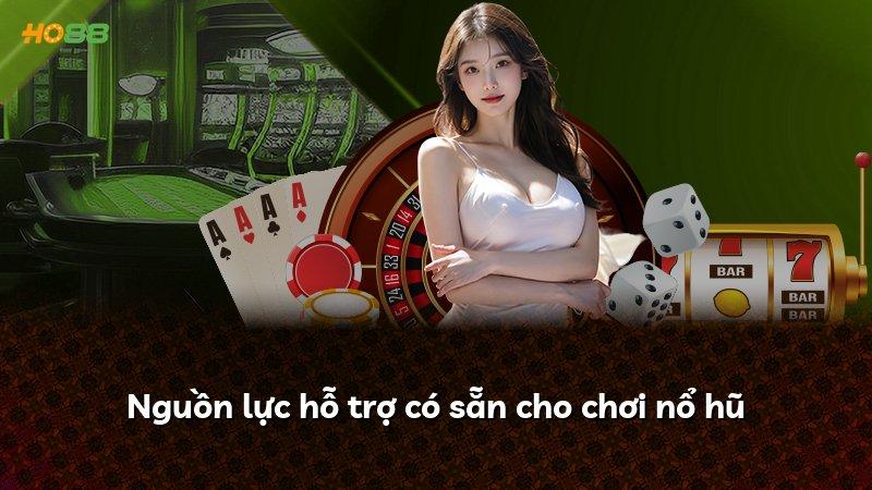 Nguồn lực hỗ trợ có sẵn cho chơi nổ hũ