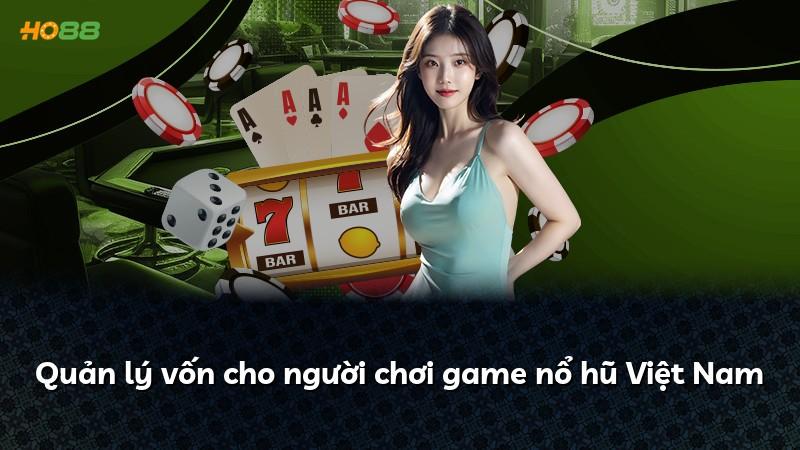 Quản lý vốn cho người chơi game nổ hũ Việt Nam