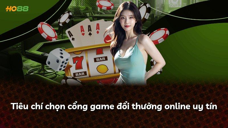 Tiêu chí chọn cổng game đổi thưởng online uy tín