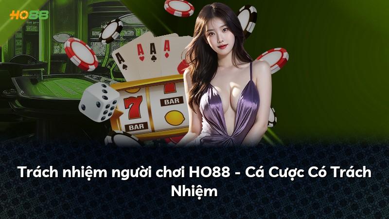 Trách nhiệm người chơi HO88 - Cá Cược Có Trách Nhiệm